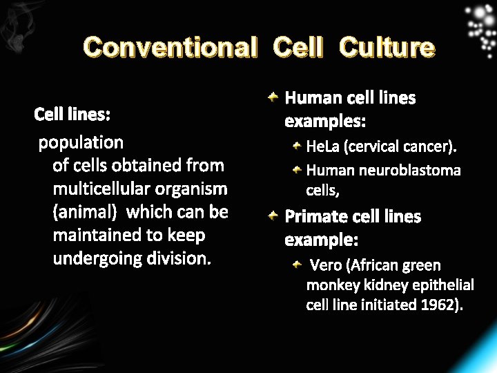 Conventional Cell Culture Cell lines: population of cells obtained from multicellular organism (animal) which