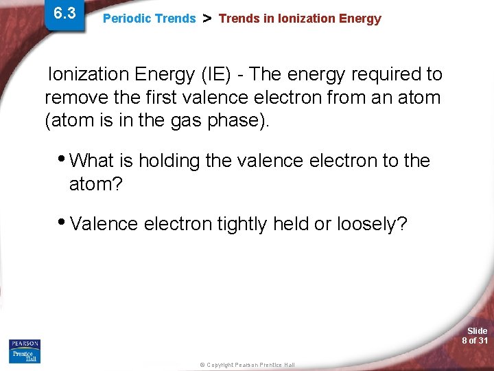 6. 3 Periodic Trends > Trends in Ionization Energy (IE) - The energy required