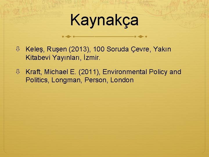 Kaynakça Keleş, Ruşen (2013), 100 Soruda Çevre, Yakın Kitabevi Yayınları, İzmir. Kraft, Michael E.