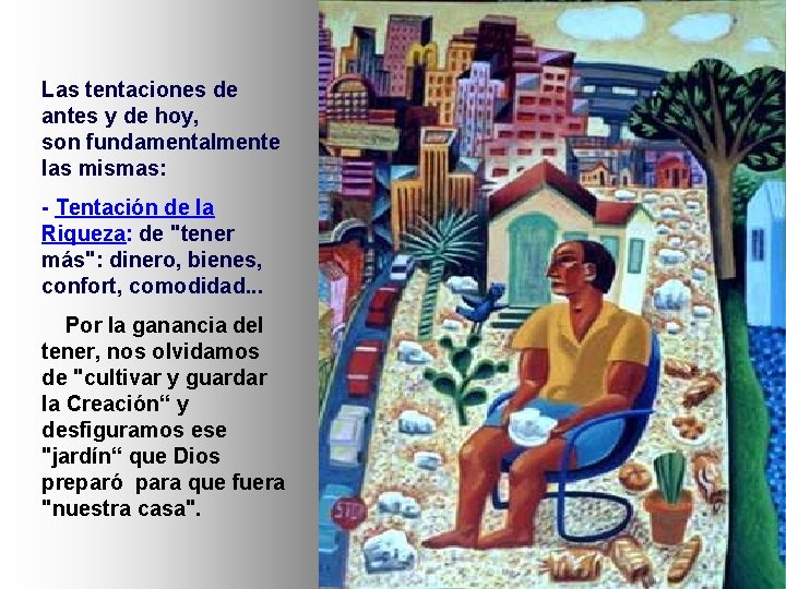 Las tentaciones de antes y de hoy, son fundamentalmente las mismas: - Tentación de