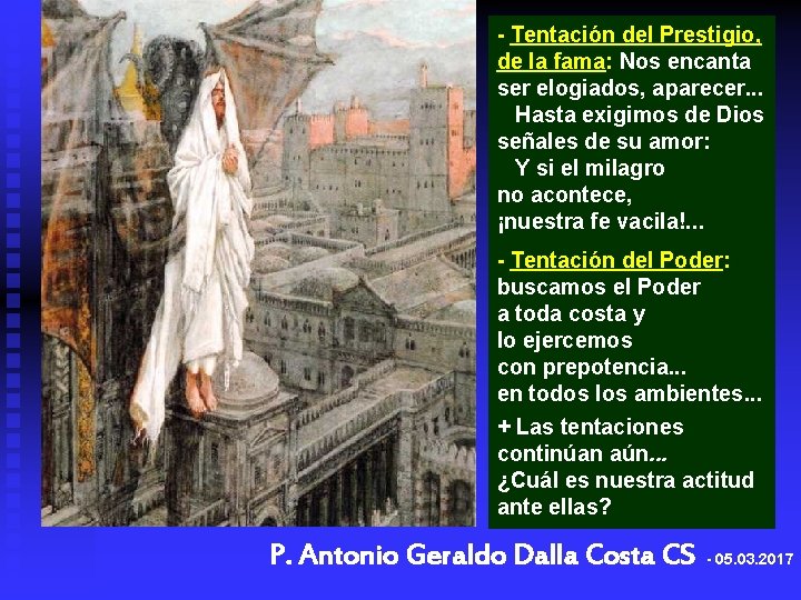 - Tentación del Prestigio, de la fama: Nos encanta ser elogiados, aparecer. . .