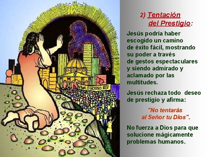 2) Tentación del Prestigio: Jesús podría haber escogido un camino de éxito fácil, mostrando
