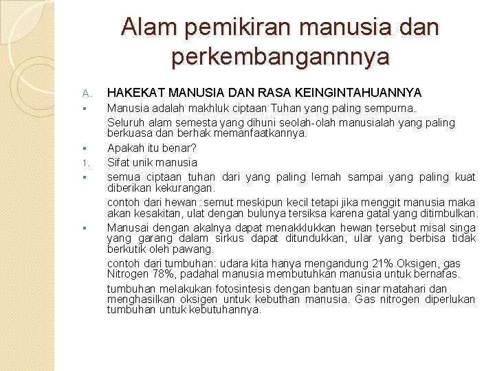 Alam pemikiran manusia dan perkembangannnya A. HAKEKAT MANUSIA DAN RASA KEINGINTAHUANNYA § Manusia adalah