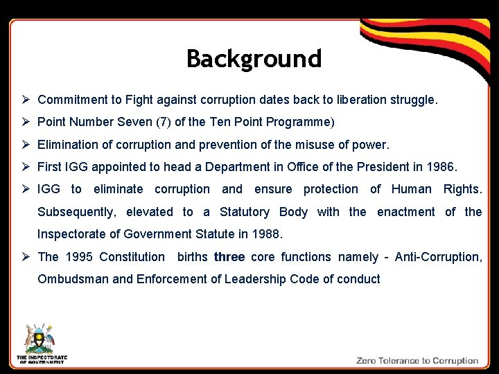 Background Ø Commitment to Fight against corruption dates back to liberation struggle. Ø Point