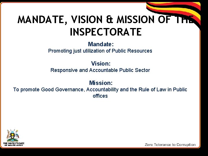 MANDATE, VISION & MISSION OF THE INSPECTORATE Mandate: Promoting just utilization of Public Resources