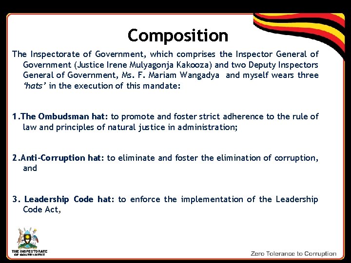 Composition The Inspectorate of Government, which comprises the Inspector General of Government (Justice Irene
