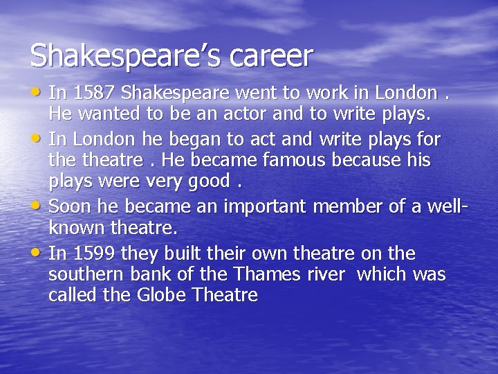 Shakespeare’s career • In 1587 Shakespeare went to work in London. • • •