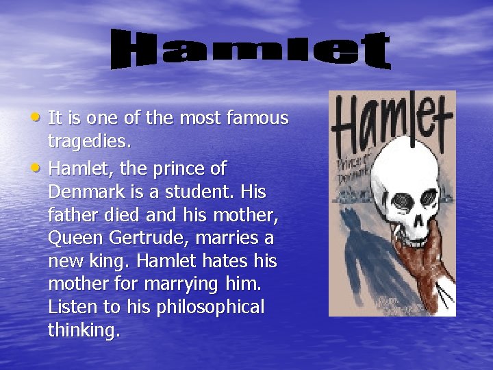  • It is one of the most famous • tragedies. Hamlet, the prince