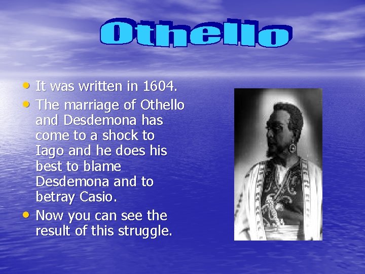  • It was written in 1604. • The marriage of Othello • and