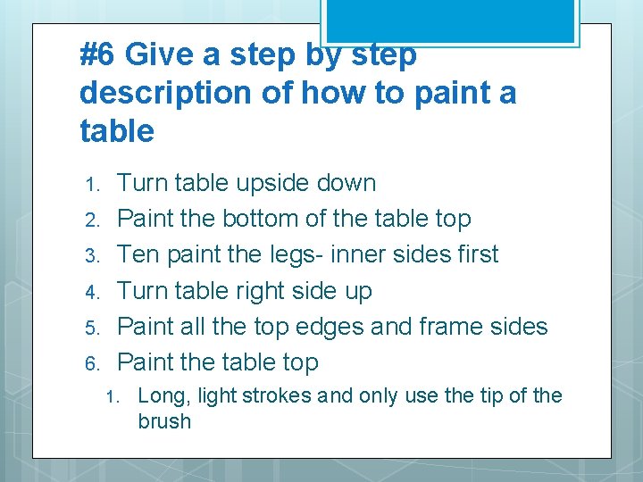 #6 Give a step by step description of how to paint a table 1.