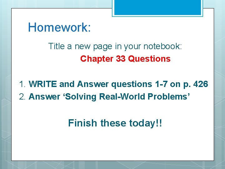 Homework: Title a new page in your notebook: Chapter 33 Questions 1. WRITE and