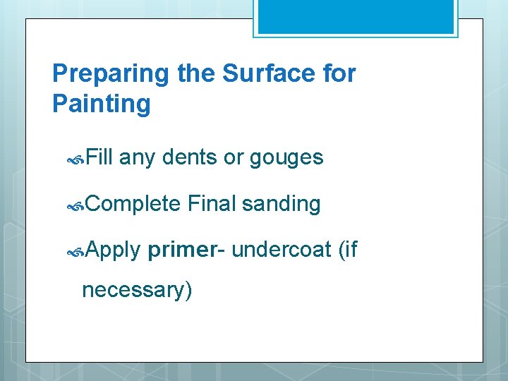 Preparing the Surface for Painting Fill any dents or gouges Complete Apply Final sanding