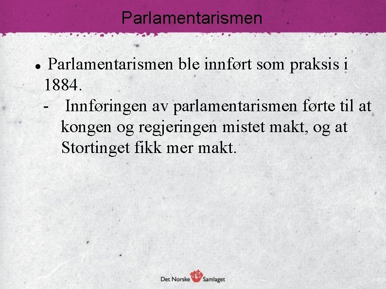 Parlamentarismen ble innført som praksis i 1884. - Innføringen av parlamentarismen førte til at