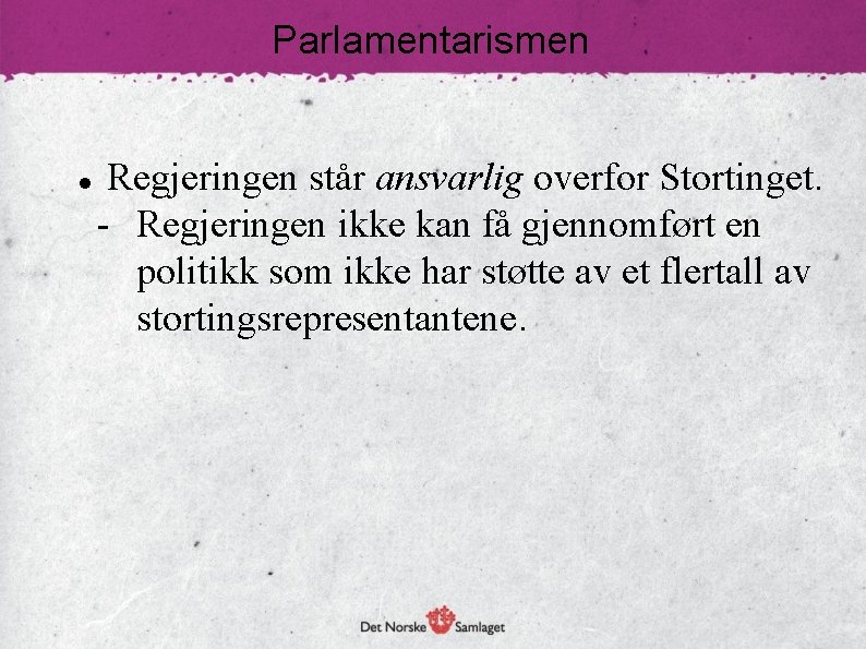 Parlamentarismen Regjeringen står ansvarlig overfor Stortinget. - Regjeringen ikke kan få gjennomført en politikk