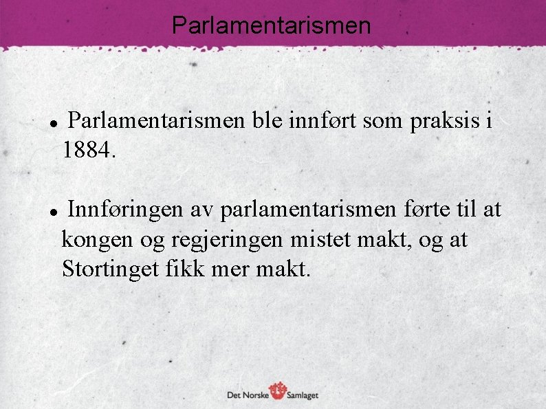 Parlamentarismen ble innført som praksis i 1884. Innføringen av parlamentarismen førte til at kongen