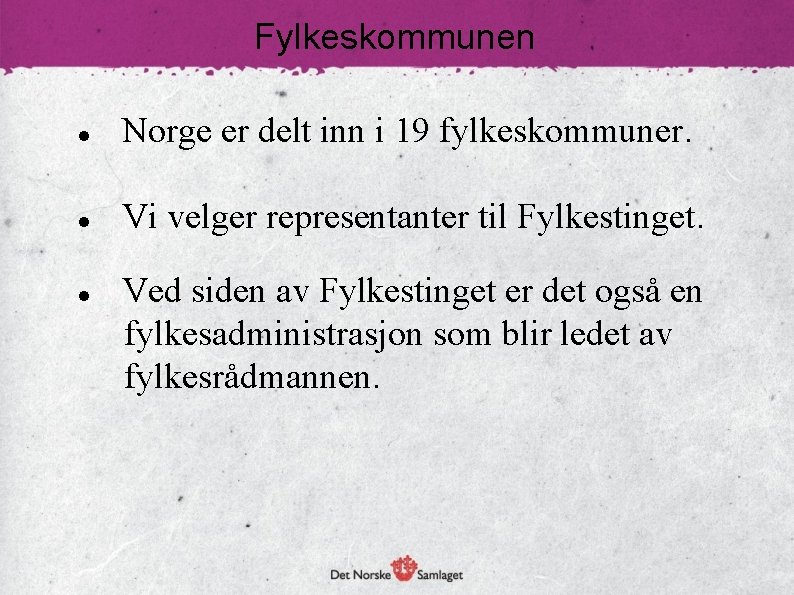 Fylkeskommunen Norge er delt inn i 19 fylkeskommuner. Vi velger representanter til Fylkestinget. Ved