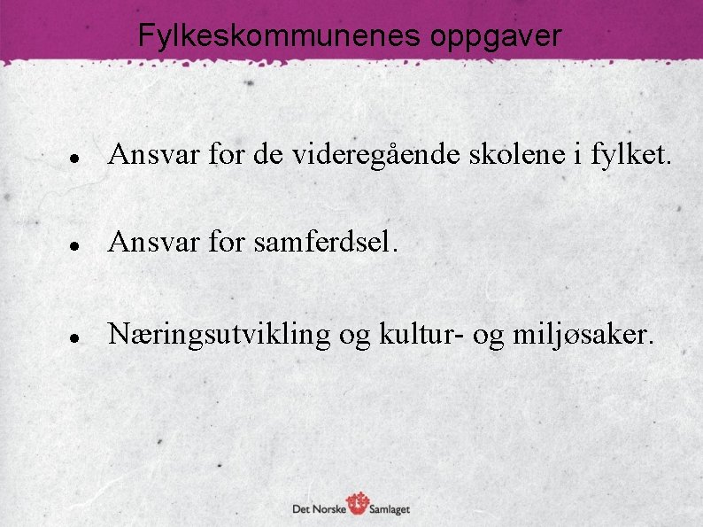 Fylkeskommunenes oppgaver Ansvar for de videregående skolene i fylket. Ansvar for samferdsel. Næringsutvikling og