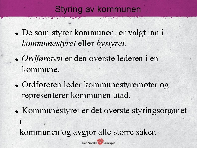 Styring av kommunen De som styrer kommunen, er valgt inn i kommunestyret eller bystyret.