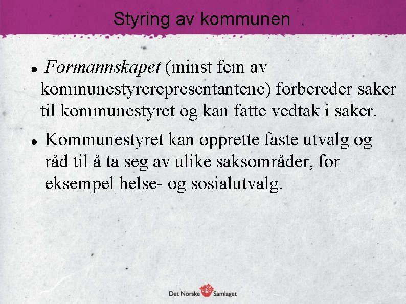 Styring av kommunen Formannskapet (minst fem av kommunestyrerepresentantene) forbereder saker til kommunestyret og kan