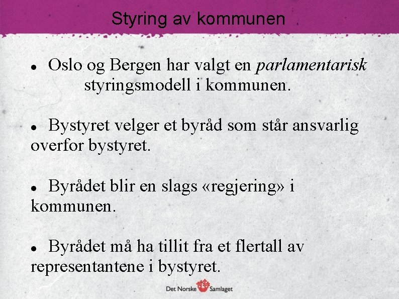 Styring av kommunen Oslo og Bergen har valgt en parlamentarisk styringsmodell i kommunen. Bystyret