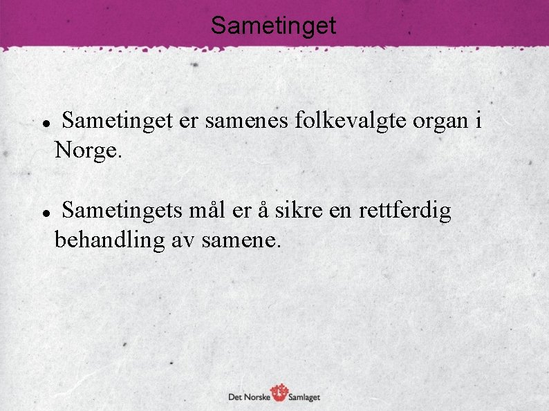 Sametinget er samenes folkevalgte organ i Norge. Sametingets mål er å sikre en rettferdig