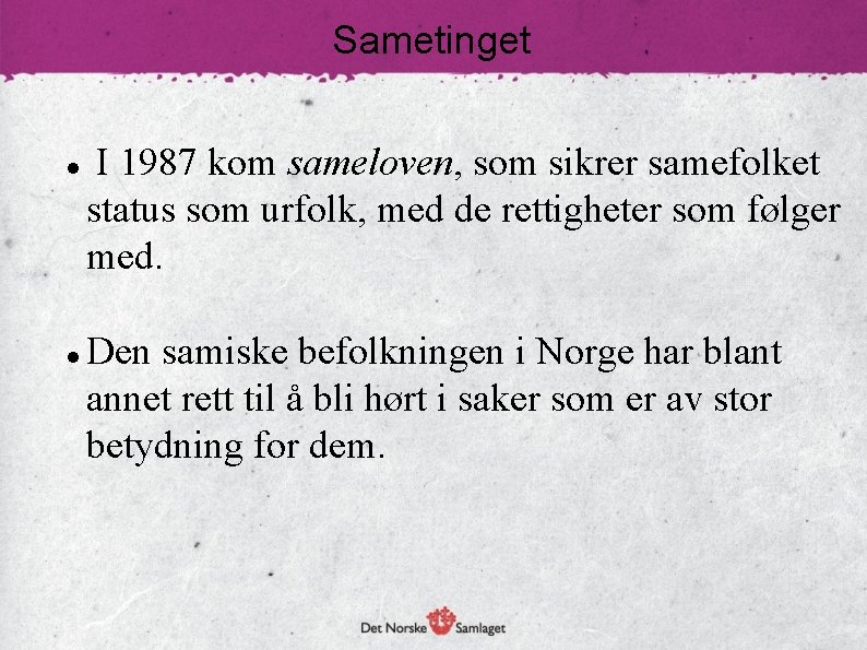 Sametinget I 1987 kom sameloven, som sikrer samefolket status som urfolk, med de rettigheter