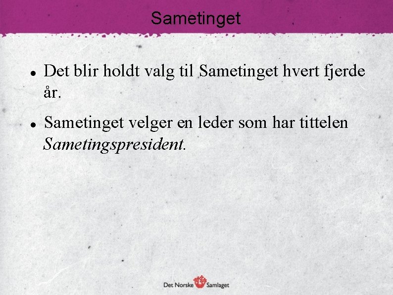 Sametinget Det blir holdt valg til Sametinget hvert fjerde år. Sametinget velger en leder