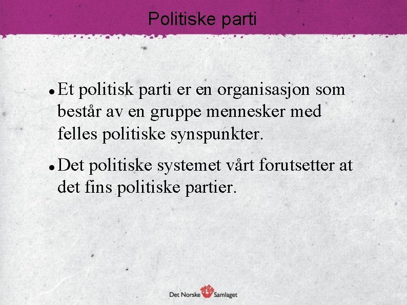 Politiske parti Et politisk parti er en organisasjon som består av en gruppe mennesker