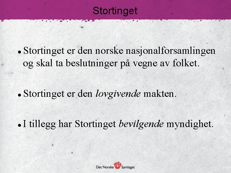 Stortinget er den norske nasjonalforsamlingen og skal ta beslutninger på vegne av folket. Stortinget