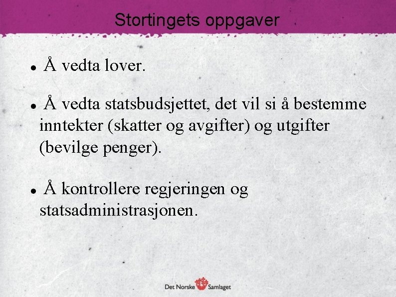 Stortingets oppgaver Å vedta lover. Å vedta statsbudsjettet, det vil si å bestemme inntekter