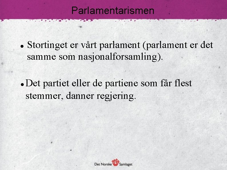 Parlamentarismen Stortinget er vårt parlament (parlament er det samme som nasjonalforsamling). Det partiet eller