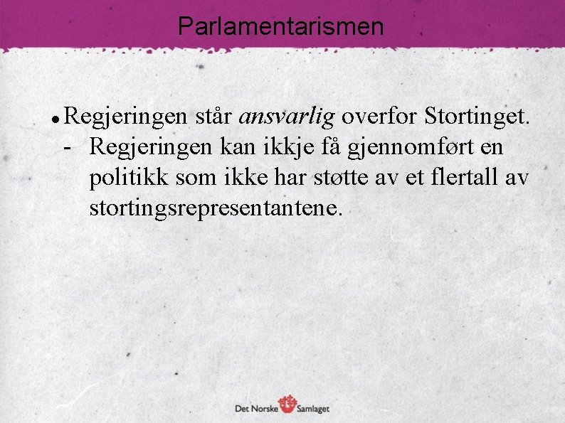 Parlamentarismen Regjeringen står ansvarlig overfor Stortinget. - Regjeringen kan ikkje få gjennomført en politikk