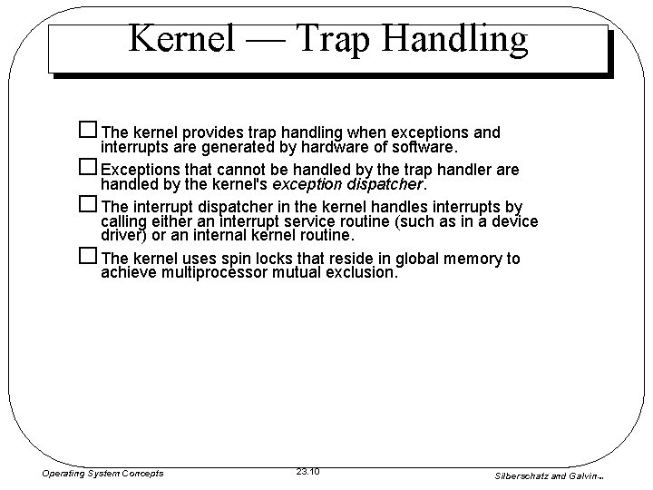 Kernel — Trap Handling � The kernel provides trap handling when exceptions and interrupts Kernel — Trap Handling � The kernel provides trap handling when exceptions and interrupts