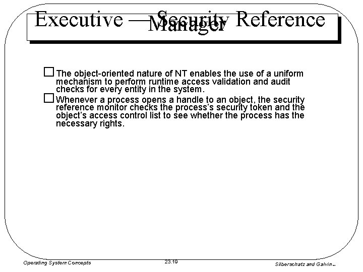 Executive —Manager Security Reference � The object-oriented nature of NT enables the use of Executive —Manager Security Reference � The object-oriented nature of NT enables the use of