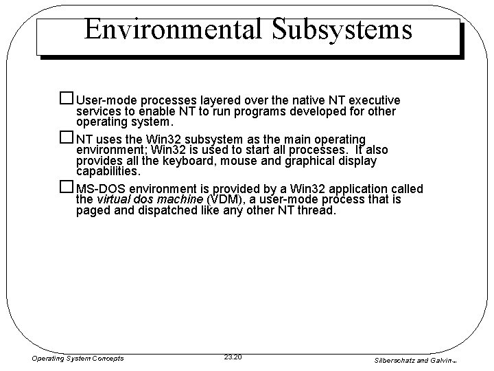 Environmental Subsystems � User-mode processes layered over the native NT executive services to enable Environmental Subsystems � User-mode processes layered over the native NT executive services to enable
