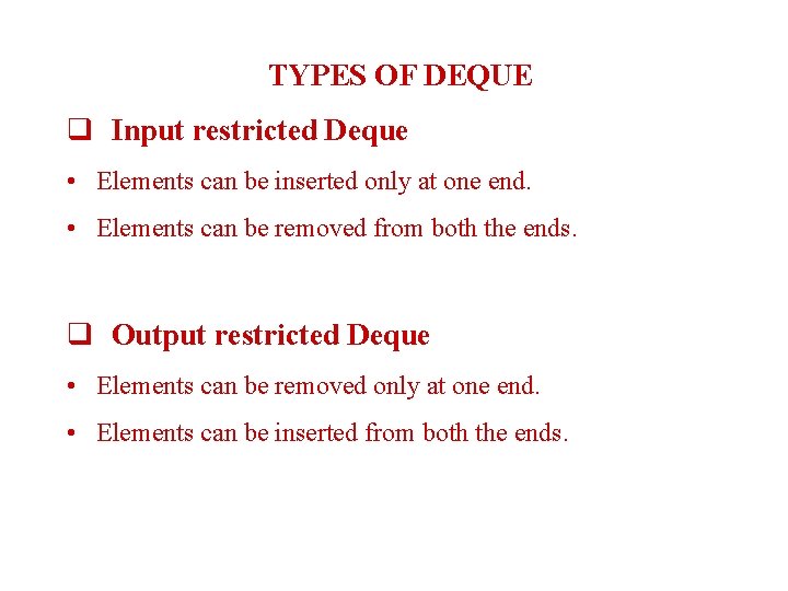 Summary (Contd. ) TYPES OF DEQUE q Input restricted Deque • Elements can be