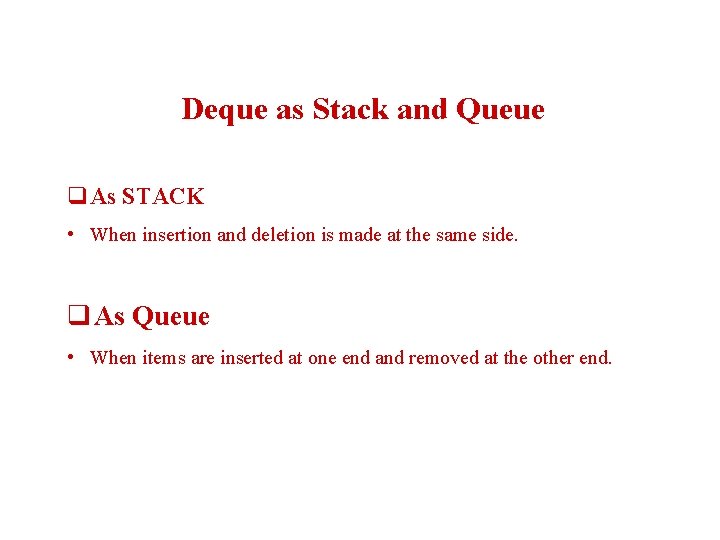 Deque as Stack and Queue q. As STACK • When insertion and deletion is