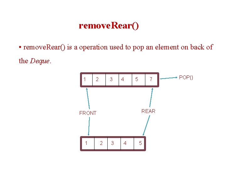remove. Rear() • remove. Rear() is a operation used to pop an element on