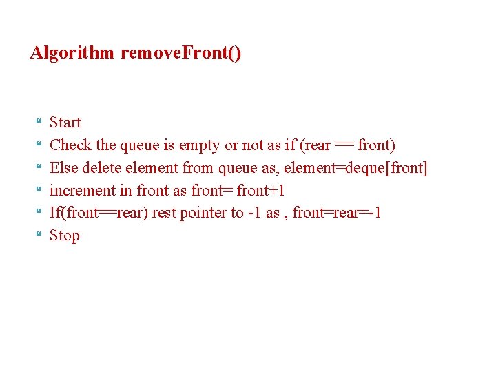 Algorithm remove. Front() Start Check the queue is empty or not as if (rear