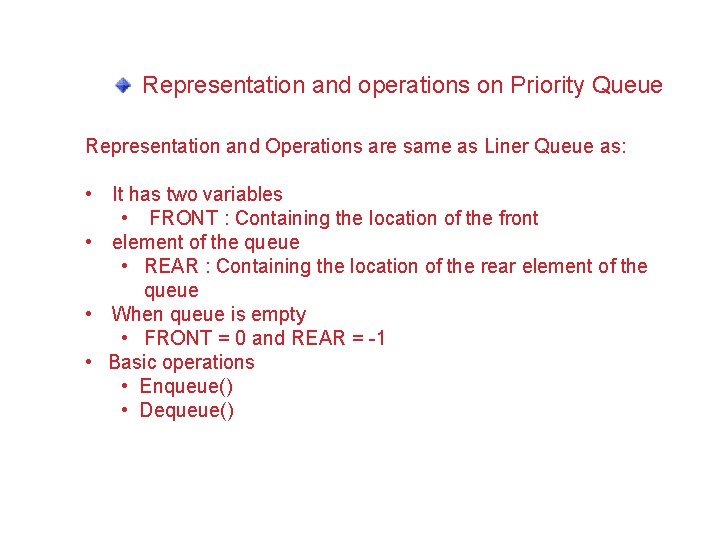 Representation and operations on Priority Queue Representation and Operations are same as Liner Queue