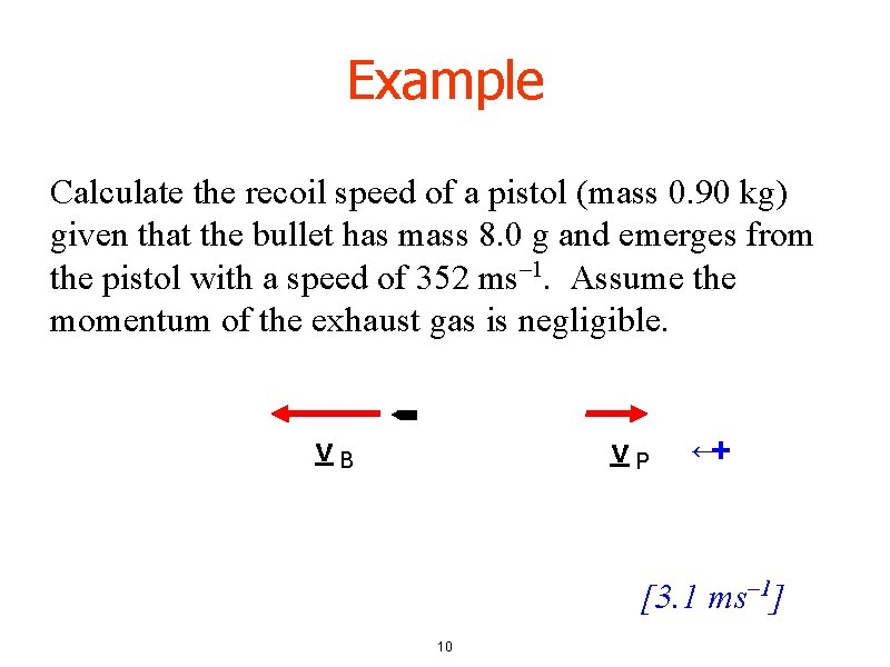 Example Calculate the recoil speed of a pistol (mass 0. 90 kg) given that