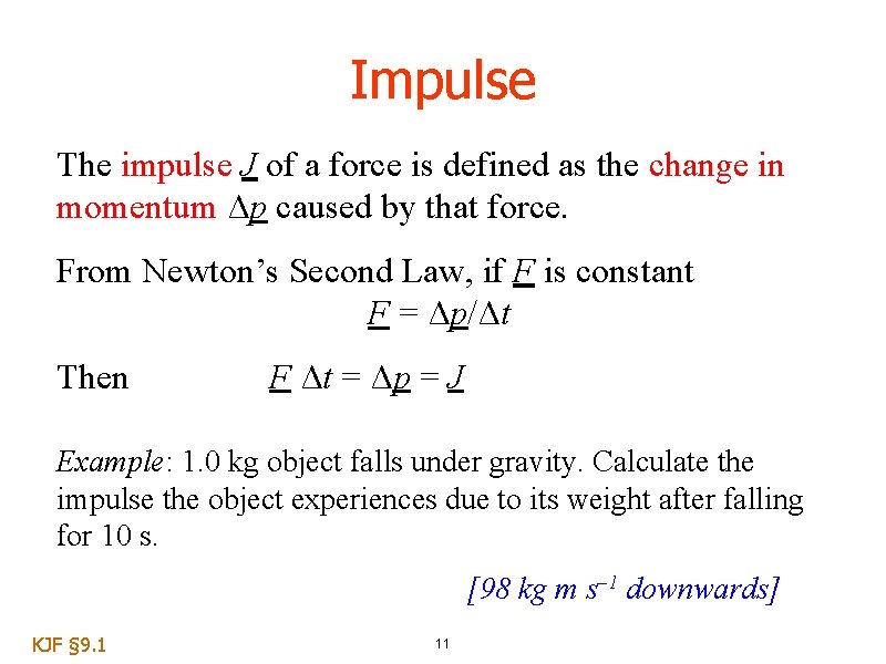 Impulse The impulse J of a force is defined as the change in momentum