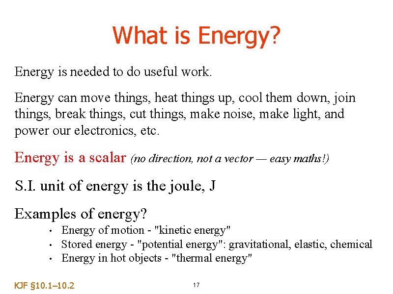 What is Energy? Energy is needed to do useful work. Energy can move things,