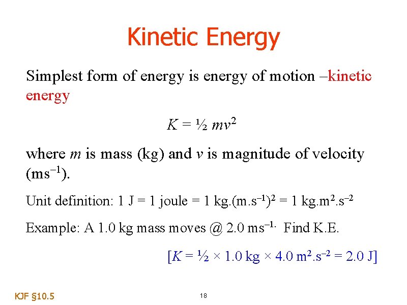 Kinetic Energy Simplest form of energy is energy of motion –kinetic energy K =