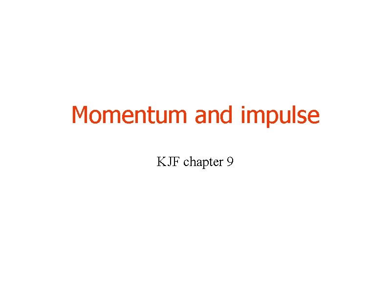 Momentum and impulse KJF chapter 9 