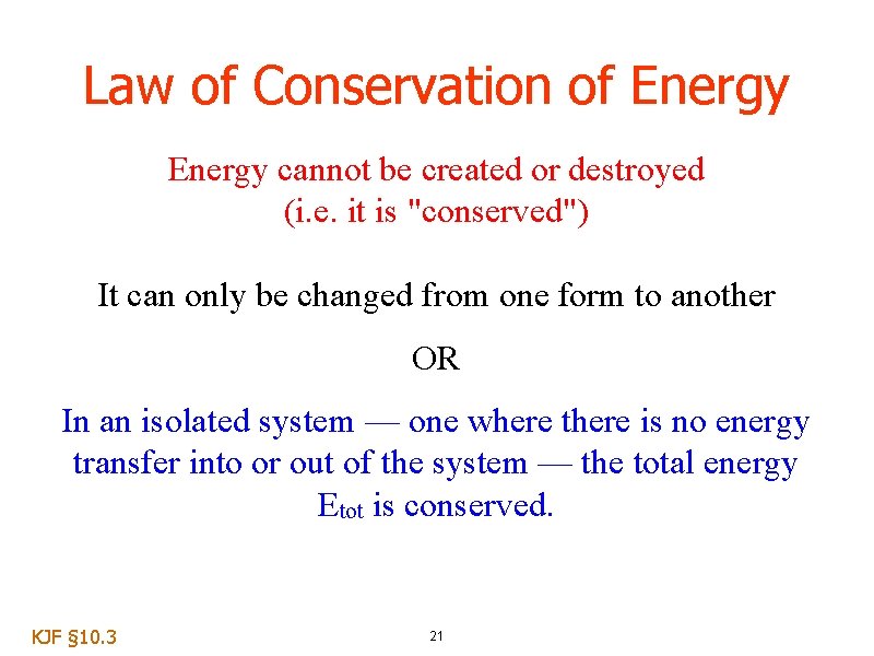 Law of Conservation of Energy cannot be created or destroyed (i. e. it is