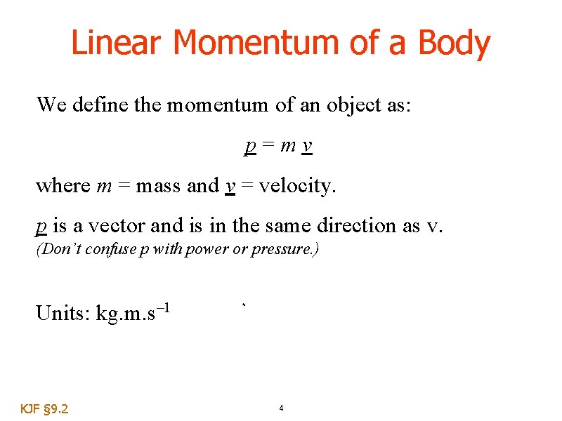 Linear Momentum of a Body We define the momentum of an object as: p