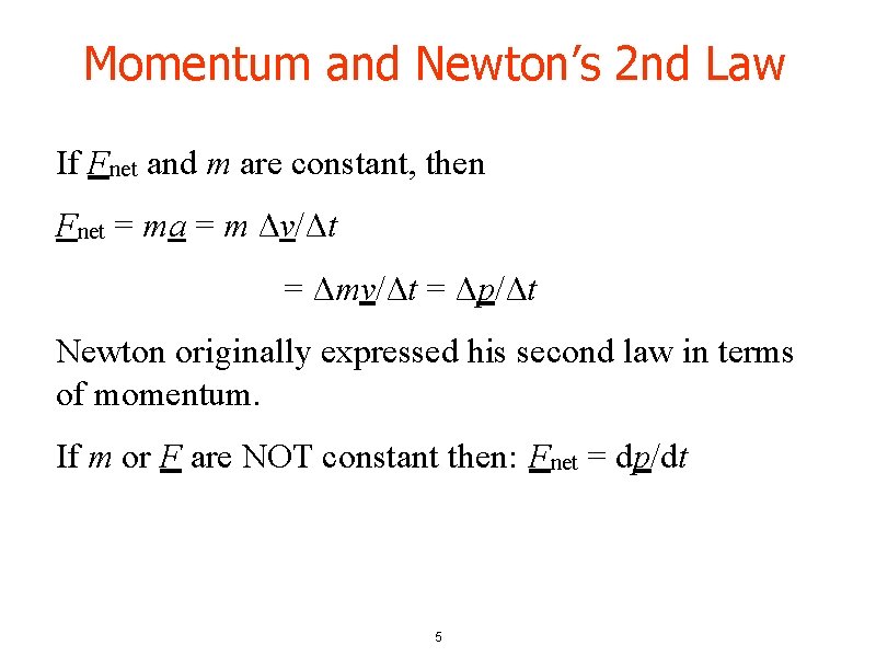 Momentum and Newton’s 2 nd Law If Fnet and m are constant, then Fnet