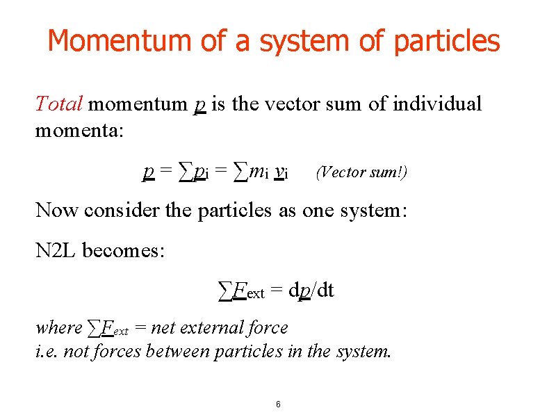 Momentum of a system of particles Total momentum p is the vector sum of
