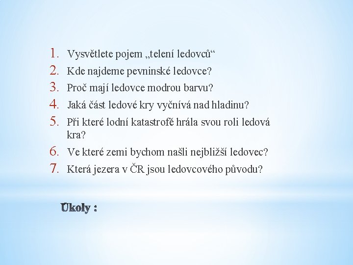 1. 2. 3. 4. 5. Vysvětlete pojem „telení ledovců“ 6. 7. Ve které zemi